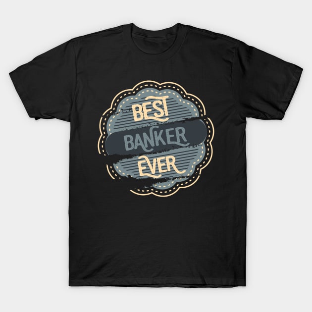 Best Banker Ever T-Shirt by DimDom